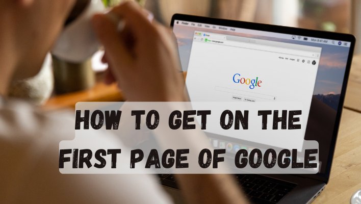How to Get On The First Page of Google